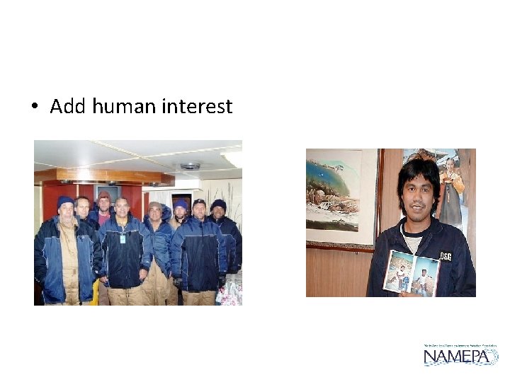 • Add human interest • Add human interest