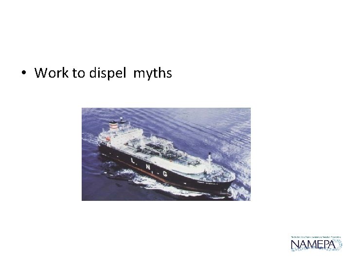 • Work to dispel myths • Work to dispel myths