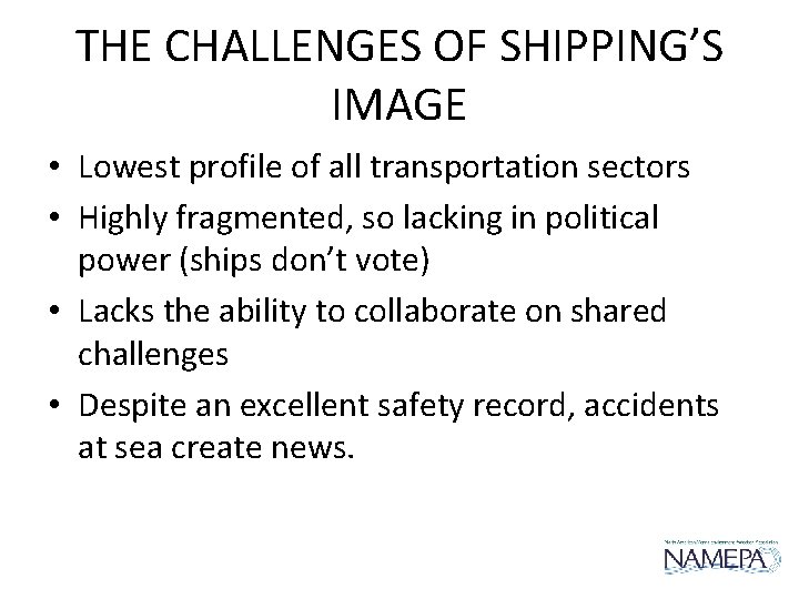 THE CHALLENGES OF SHIPPING’S IMAGE • Lowest profile of all transportation sectors • Highly THE CHALLENGES OF SHIPPING’S IMAGE • Lowest profile of all transportation sectors • Highly