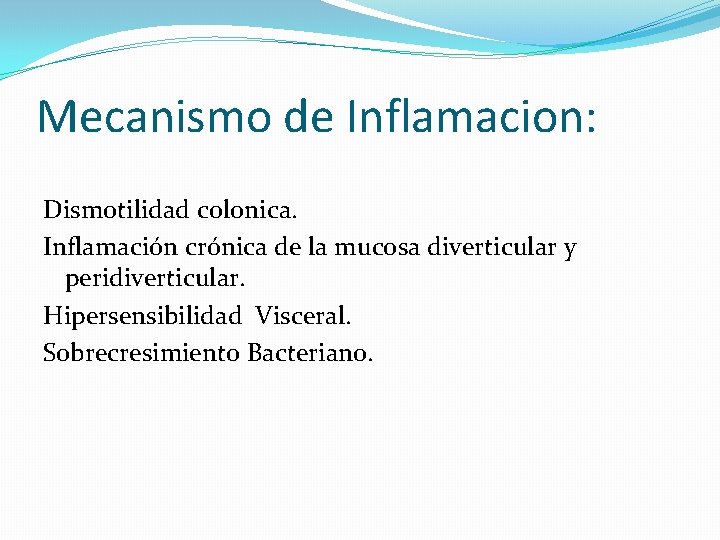 Mecanismo de Inflamacion: Dismotilidad colonica. Inflamación crónica de la mucosa diverticular y peridiverticular. Hipersensibilidad