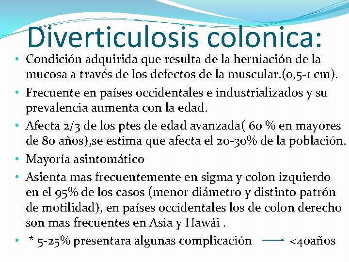 Diverticulosis colonica: • Condición adquirida que resulta de la herniación de la mucosa a