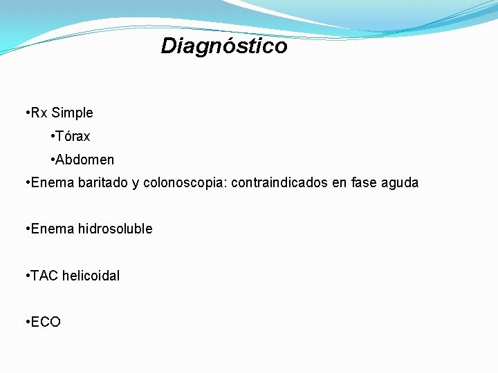 Diagnóstico • Rx Simple • Tórax • Abdomen • Enema baritado y colonoscopia: contraindicados