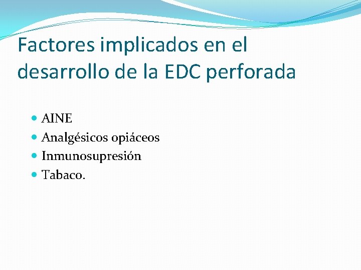 Factores implicados en el desarrollo de la EDC perforada AINE Analgésicos opiáceos Inmunosupresión Tabaco.