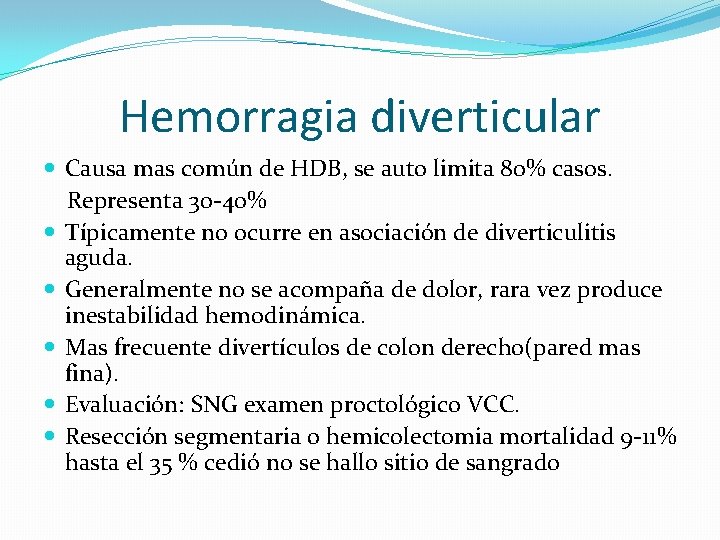 Hemorragia diverticular Causa mas común de HDB, se auto limita 80% casos. Representa 30