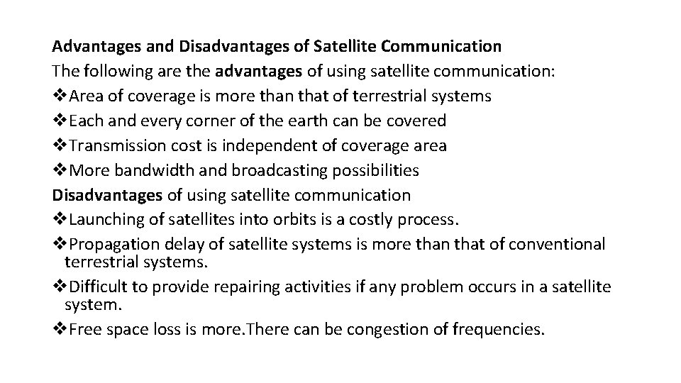 Advantages and Disadvantages of Satellite Communication The following are the advantages of using satellite Advantages and Disadvantages of Satellite Communication The following are the advantages of using satellite