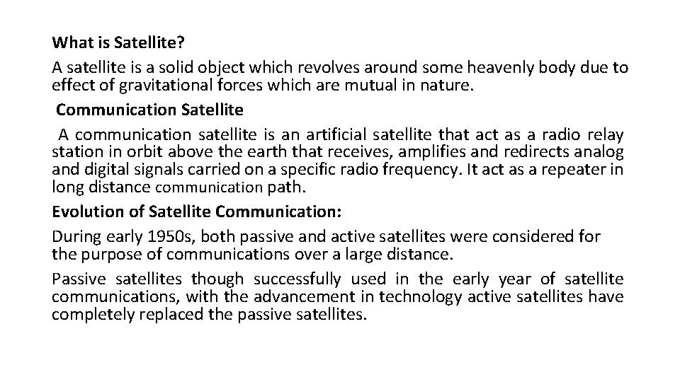 What is Satellite? A satellite is a solid object which revolves around some heavenly What is Satellite? A satellite is a solid object which revolves around some heavenly
