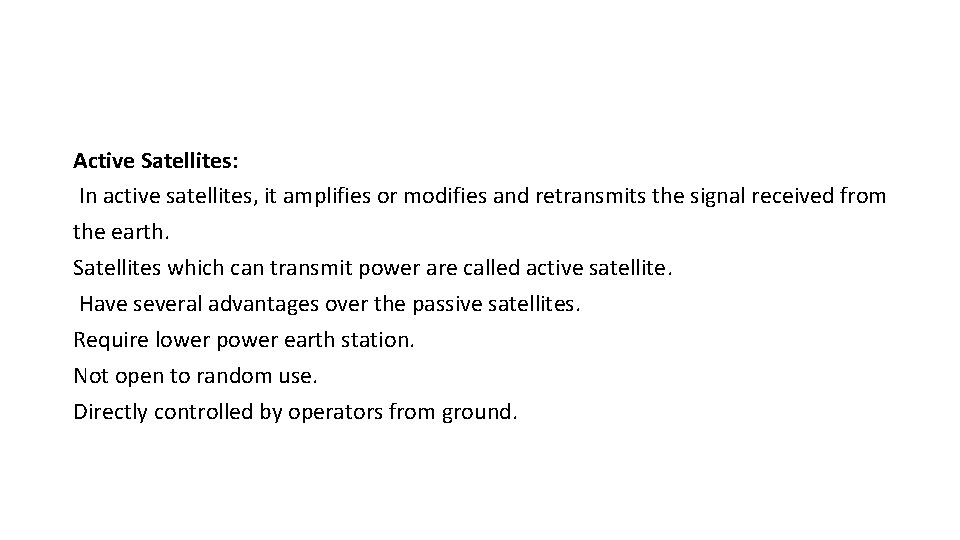 Active Satellites: In active satellites, it amplifies or modifies and retransmits the signal received Active Satellites: In active satellites, it amplifies or modifies and retransmits the signal received