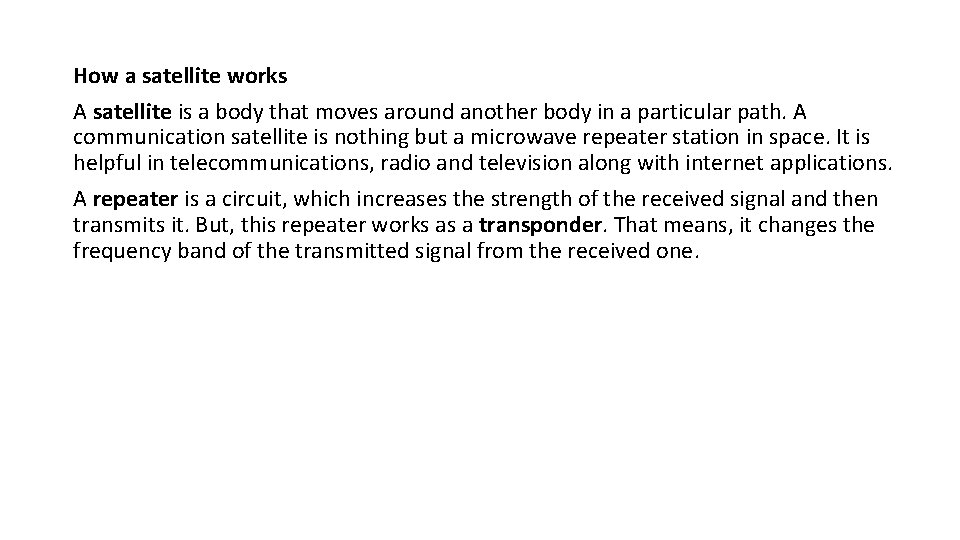 How a satellite works A satellite is a body that moves around another body