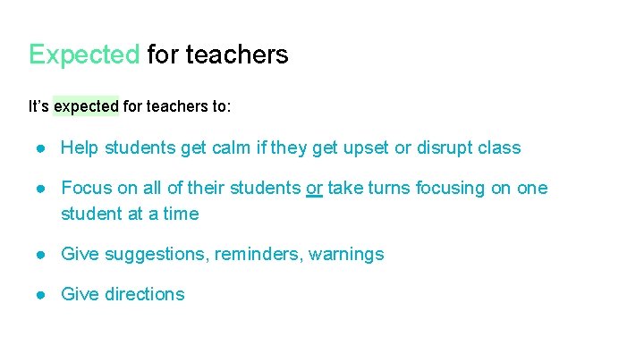 Expected for teachers It’s expected for teachers to: ● Help students get calm if