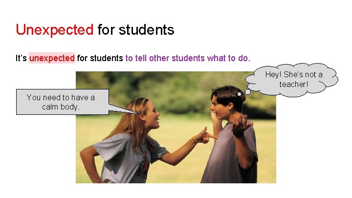 Unexpected for students It’s unexpected for students to tell other students what to do.