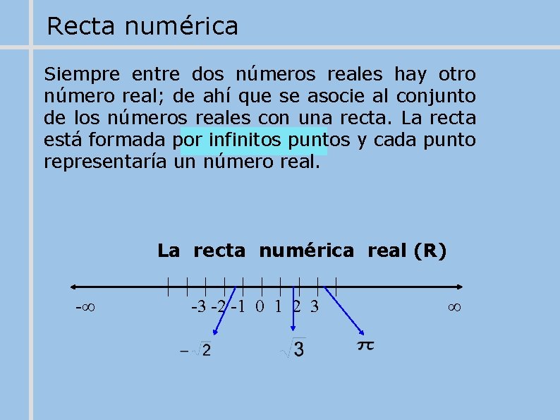 Recta numérica Siempre entre dos números reales hay otro número real; de ahí que