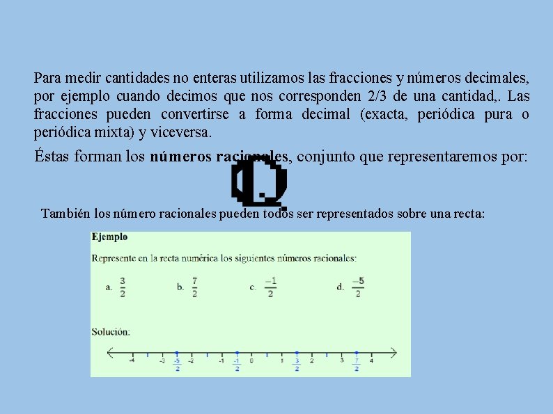 Para medir cantidades no enteras utilizamos las fracciones y números decimales, por ejemplo cuando