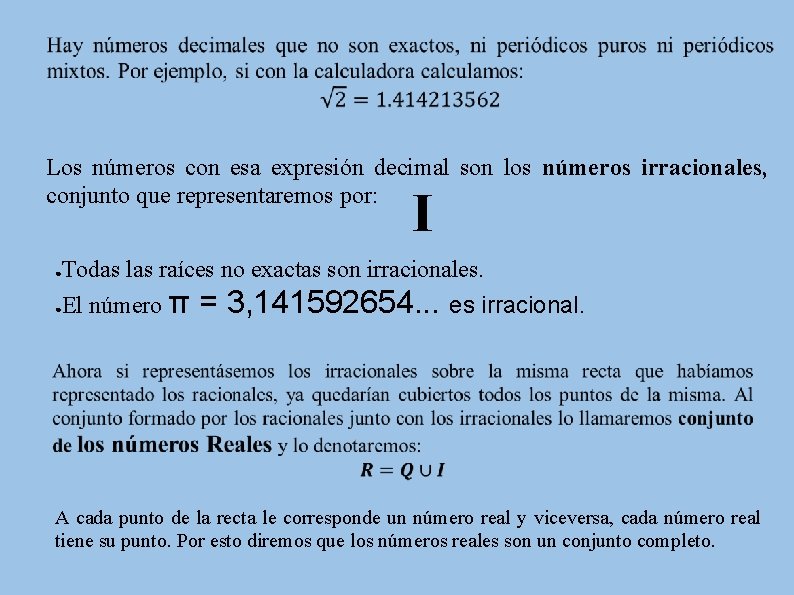 Los números con esa expresión decimal son los números irracionales, conjunto que representaremos por: