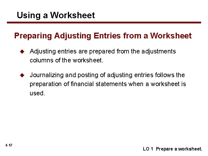 Using a Worksheet Preparing Adjusting Entries from a Worksheet 4 -17 u Adjusting entries