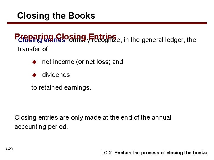 Closing the Books Preparing Closing entries formally. Entries recognize, in the general ledger, the