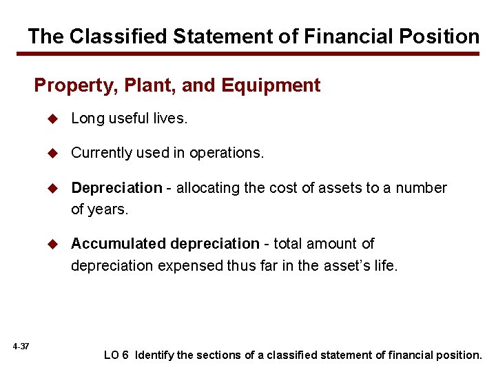 The Classified Statement of Financial Position Property, Plant, and Equipment 4 -37 u Long