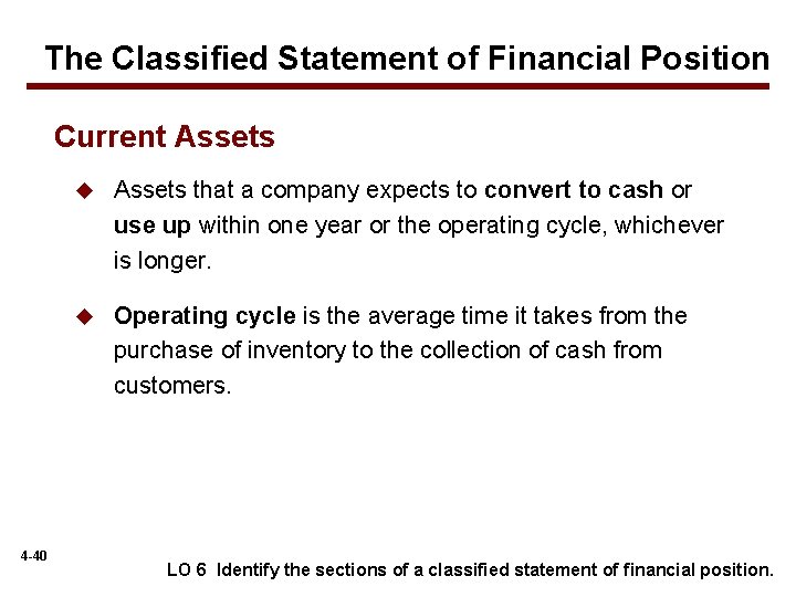 The Classified Statement of Financial Position Current Assets 4 -40 u Assets that a