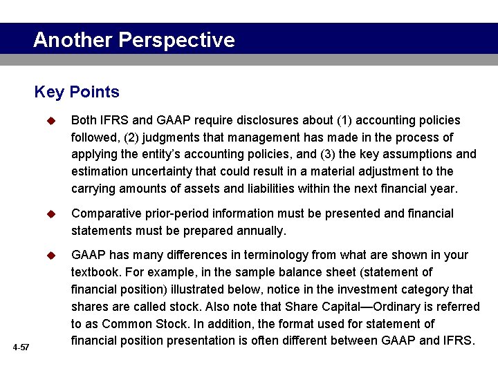Another Perspective Key Points 4 -57 u Both IFRS and GAAP require disclosures about