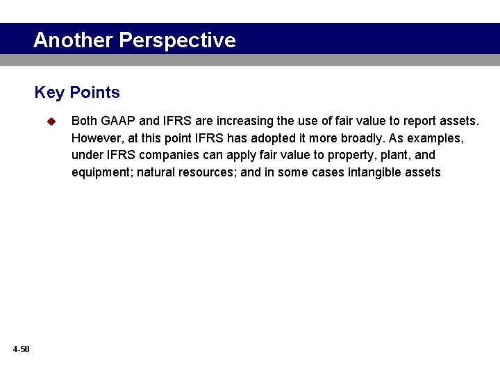 Another Perspective Key Points u 4 -58 Both GAAP and IFRS are increasing the