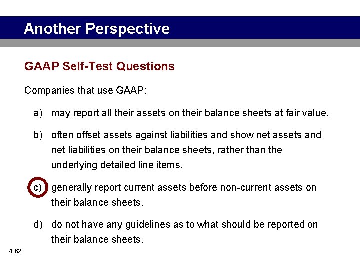 Another Perspective GAAP Self-Test Questions Companies that use GAAP: a) may report all their