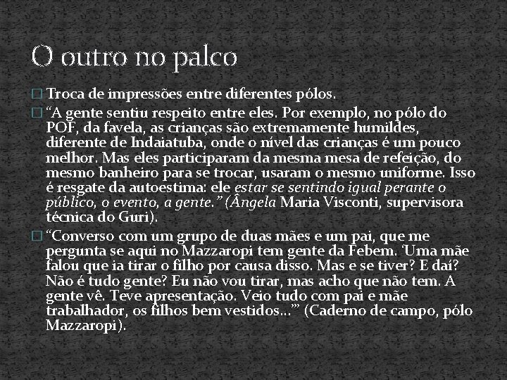 O outro no palco � Troca de impressões entre diferentes pólos. � “A gente