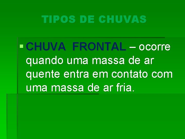 TIPOS DE CHUVAS § CHUVA FRONTAL – ocorre quando uma massa de ar quente