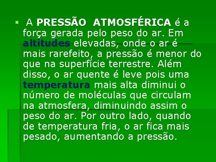 § A PRESSÃO ATMOSFÉRICA é a força gerada pelo peso do ar. Em altitudes