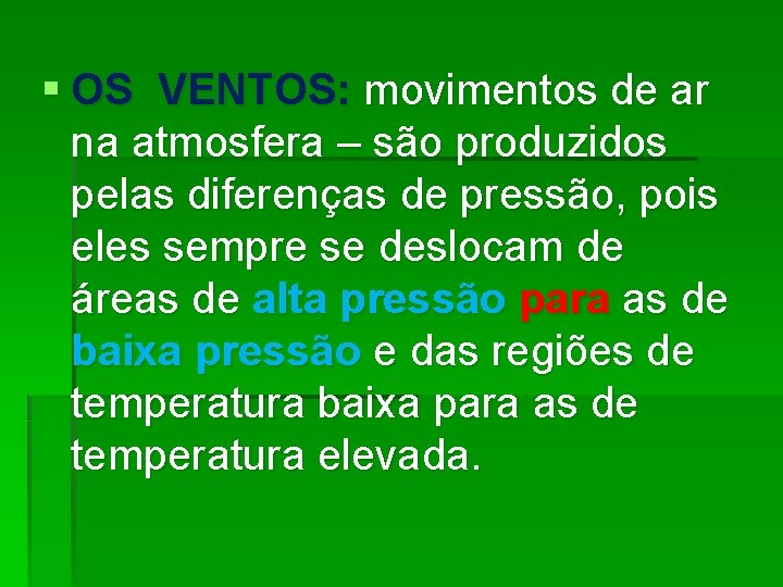 § OS VENTOS: movimentos de ar na atmosfera – são produzidos pelas diferenças de