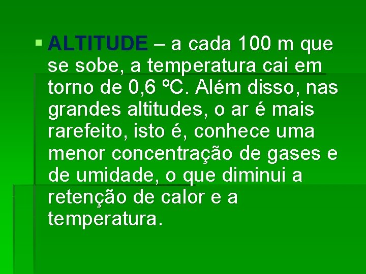 § ALTITUDE – a cada 100 m que se sobe, a temperatura cai em