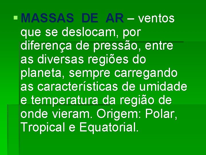 § MASSAS DE AR – ventos que se deslocam, por diferença de pressão, entre
