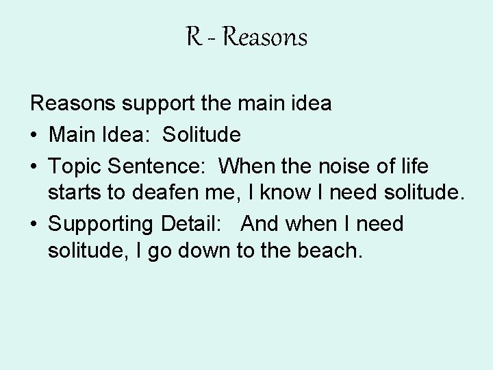 R - Reasons support the main idea • Main Idea: Solitude • Topic Sentence: