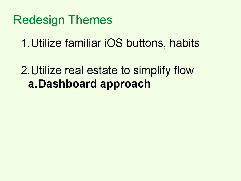 Redesign Themes 1. Utilize familiar i. OS buttons, habits 2. Utilize real estate to