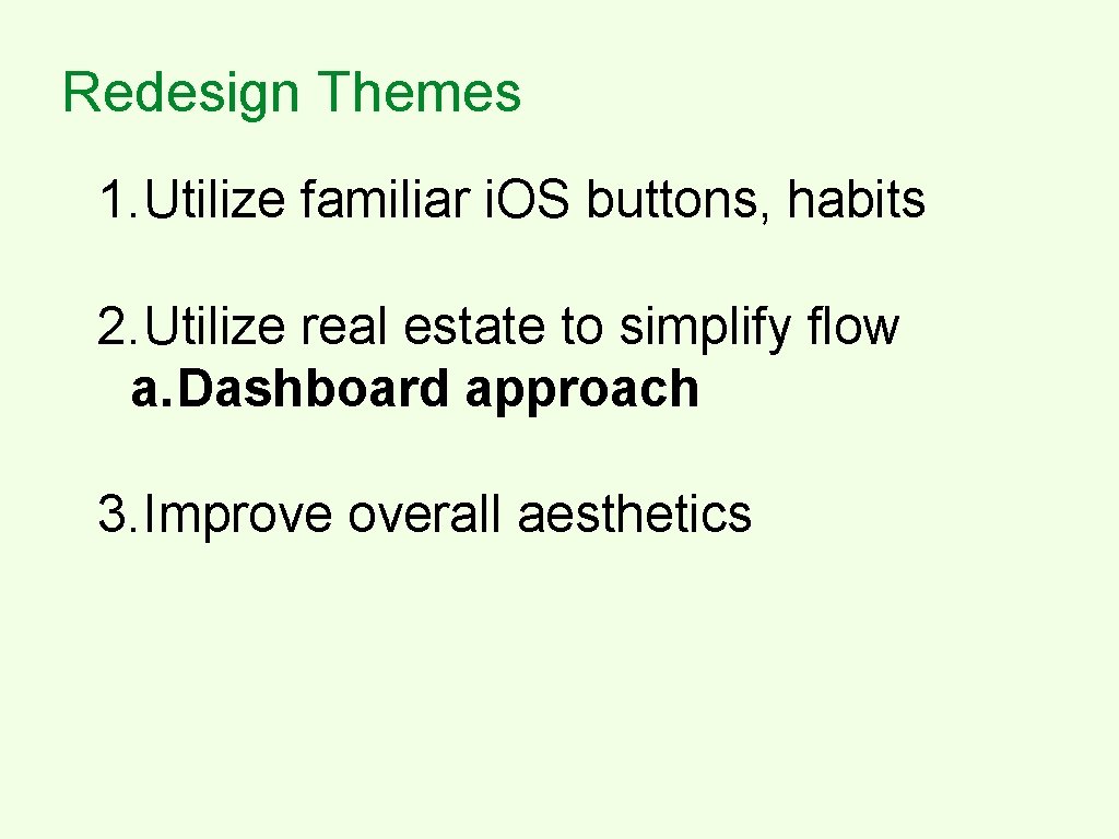 Redesign Themes 1. Utilize familiar i. OS buttons, habits 2. Utilize real estate to