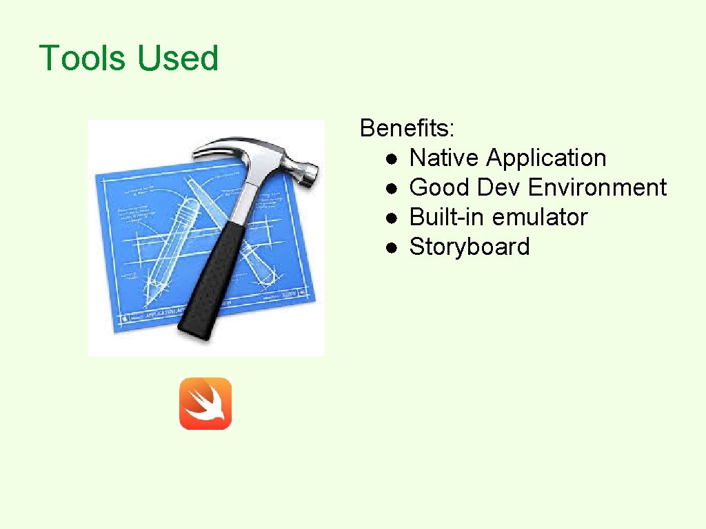 Tools Used Benefits: ● Native Application ● Good Dev Environment ● Built-in emulator ●