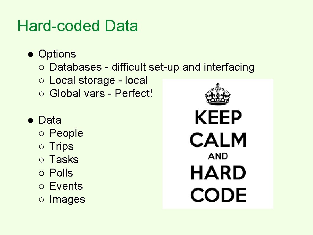 Hard-coded Data ● Options ○ Databases - difficult set-up and interfacing ○ Local storage