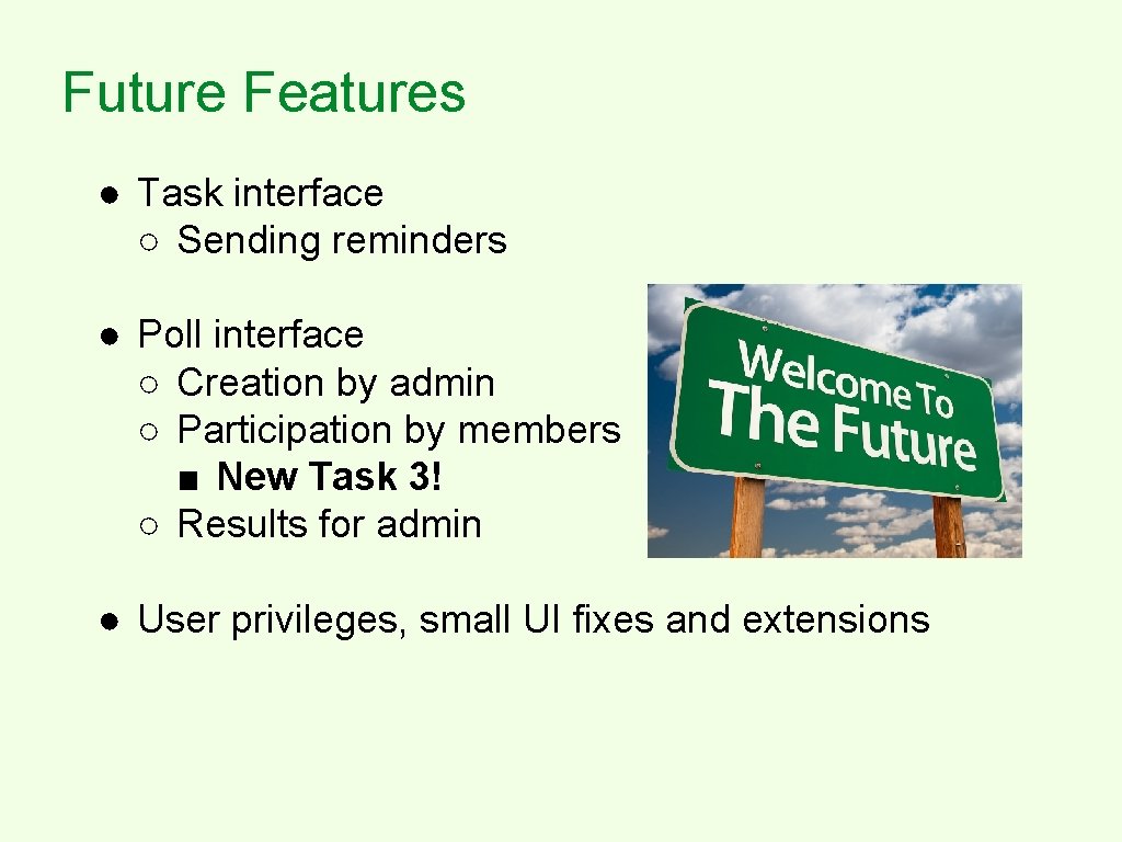 Future Features ● Task interface ○ Sending reminders ● Poll interface ○ Creation by
