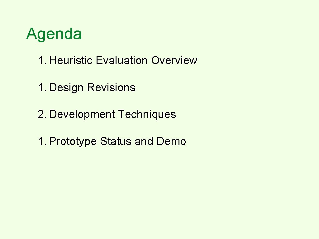 Agenda 1. Heuristic Evaluation Overview 1. Design Revisions 2. Development Techniques 1. Prototype Status