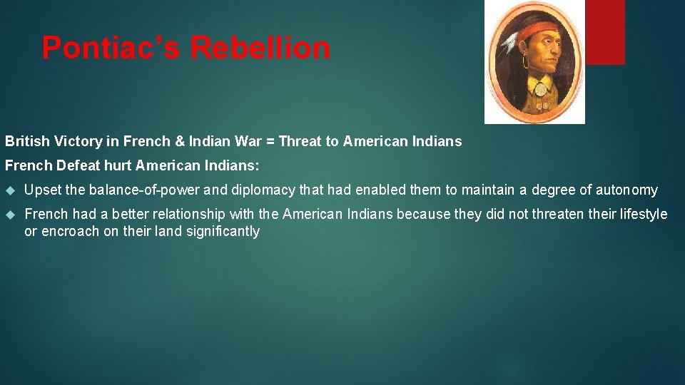 Pontiac’s Rebellion British Victory in French & Indian War = Threat to American Indians