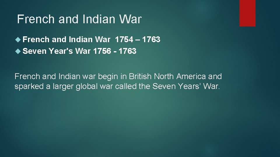 French and Indian War 1754 – 1763 Seven Year's War 1756 - 1763 French