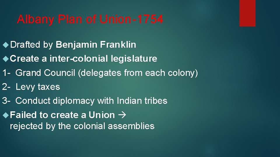 Albany Plan of Union-1754 Drafted by Benjamin Franklin Create a inter-colonial legislature 1 -