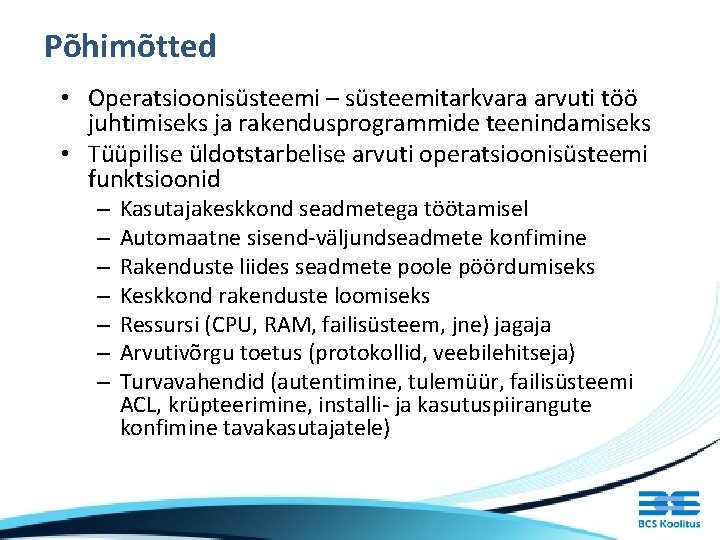 Põhimõtted • Operatsioonisüsteemi – süsteemitarkvara arvuti töö juhtimiseks ja rakendusprogrammide teenindamiseks • Tüüpilise üldotstarbelise