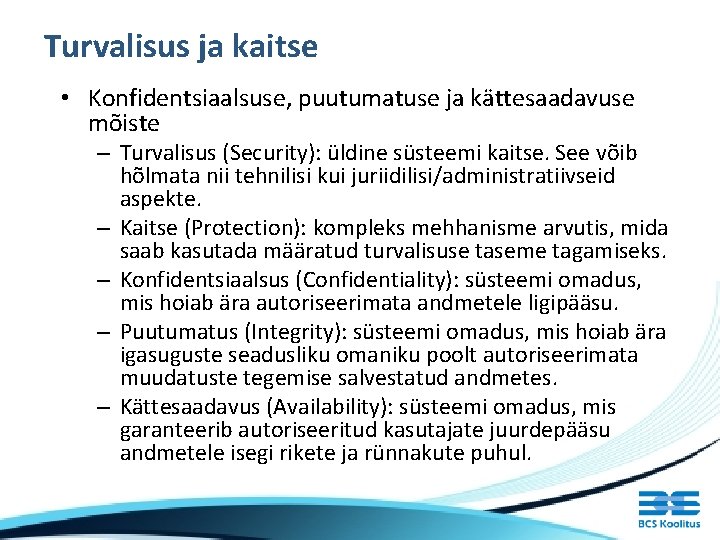 Turvalisus ja kaitse • Konfidentsiaalsuse, puutumatuse ja kättesaadavuse mõiste – Turvalisus (Security): üldine süsteemi