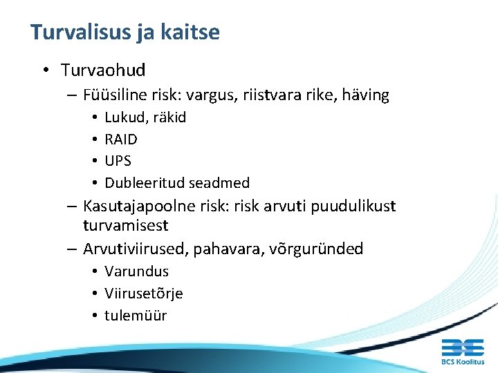 Turvalisus ja kaitse • Turvaohud – Füüsiline risk: vargus, riistvara rike, häving • •