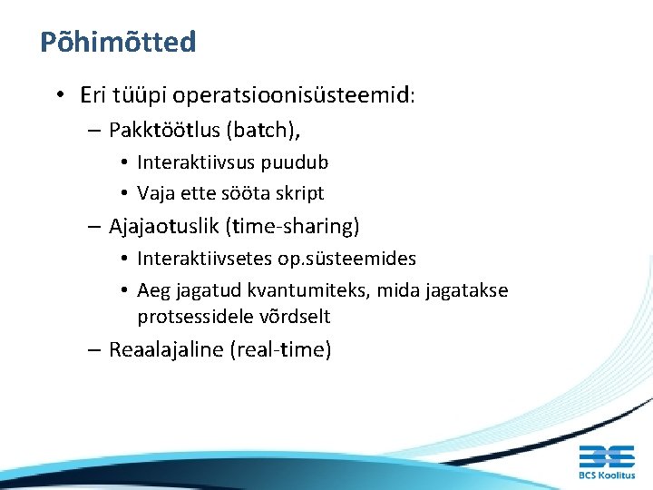 Põhimõtted • Eri tüüpi operatsioonisüsteemid: – Pakktöötlus (batch), • Interaktiivsus puudub • Vaja ette