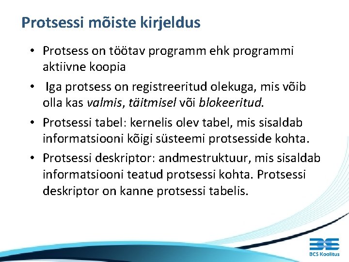 Protsessi mõiste kirjeldus • Protsess on töötav programm ehk programmi aktiivne koopia • Iga