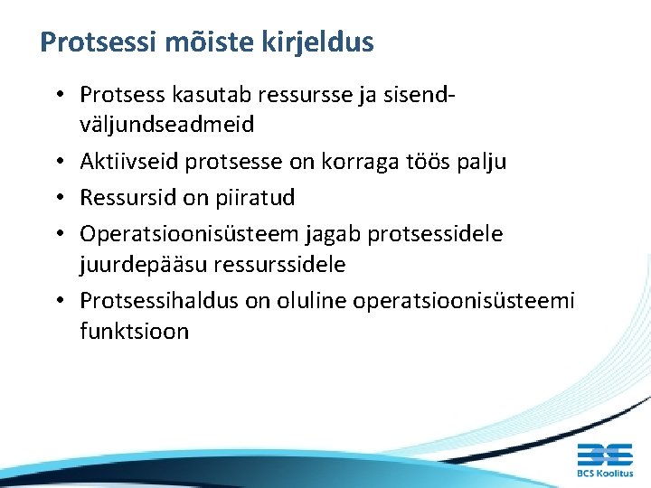 Protsessi mõiste kirjeldus • Protsess kasutab ressursse ja sisendväljundseadmeid • Aktiivseid protsesse on korraga