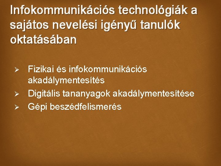 Infokommunikációs technológiák a sajátos nevelési igényű tanulók oktatásában Ø Ø Ø Fizikai és infokommunikációs