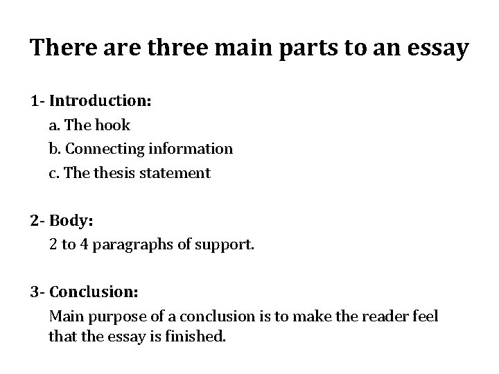 There are three main parts to an essay 1 - Introduction: a. The hook