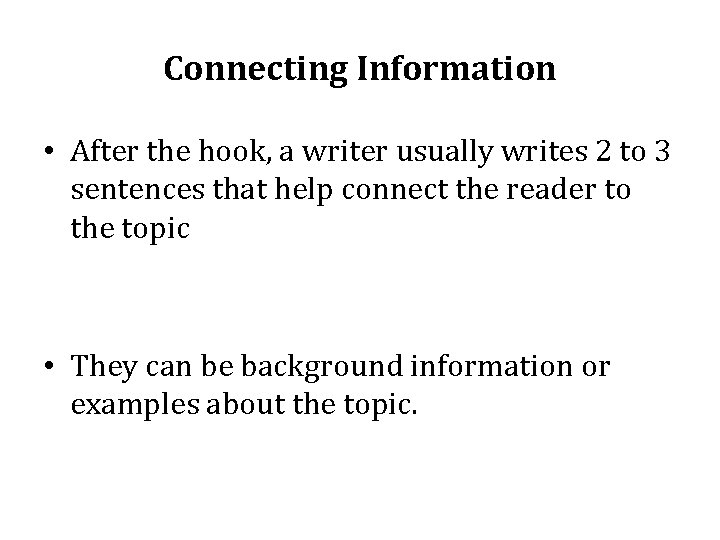Connecting Information • After the hook, a writer usually writes 2 to 3 sentences