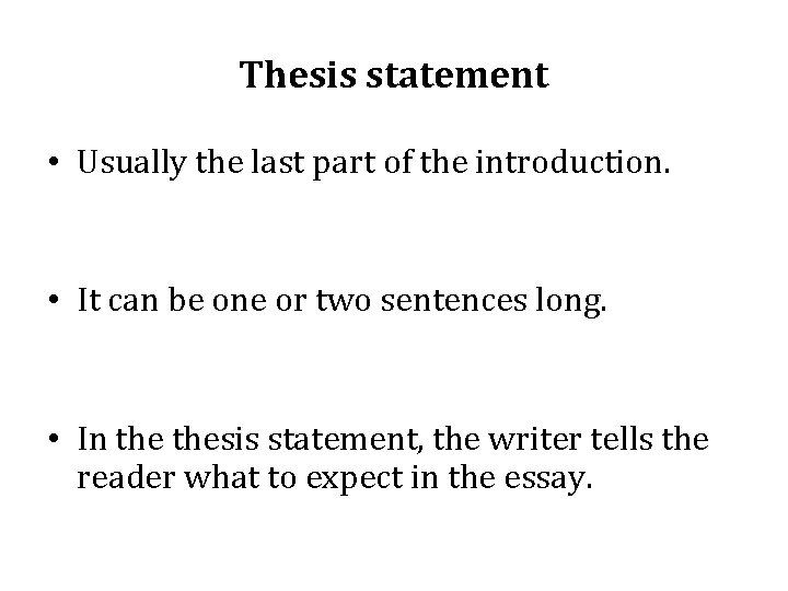 Thesis statement • Usually the last part of the introduction. • It can be